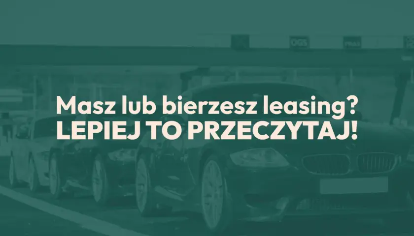 Rząd luksusowych samochodów, tekst: "Masz lub bierzesz leasing? LEPIEJ TO PRZECZYTAJ!". Dowiedz się o leasingu i amortyzacji.