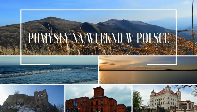 Pomysły na weekend w Polsce: góry, morze, jezioro, zamek, fabryka i pałac.