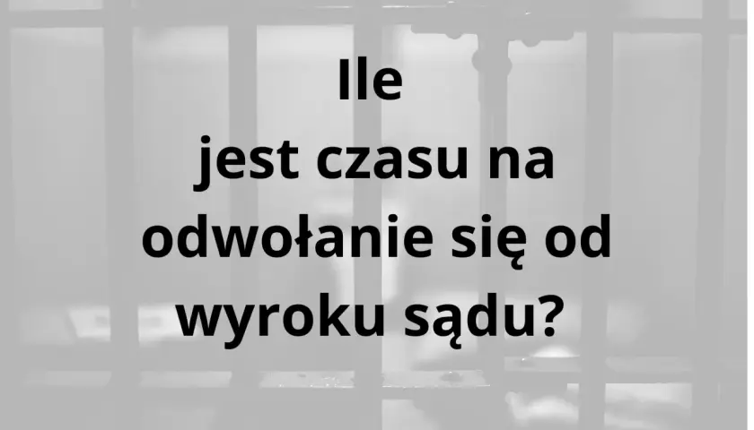 Ile czasu jest na apelację od wyroku sądu? Pytanie o terminy prawne.