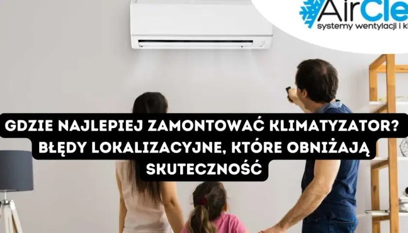 Gdzie zamontować klimatyzator? Najlepsze miejsce dla komfortu i oszczędności