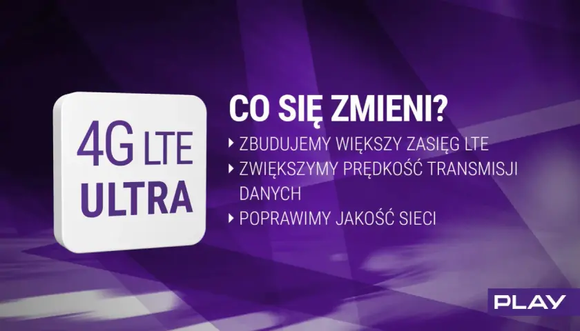4G LTE ULTRA" - rozbudowa sieci Play: większy zasięg, szybszy transfer danych i lepsza jakość.