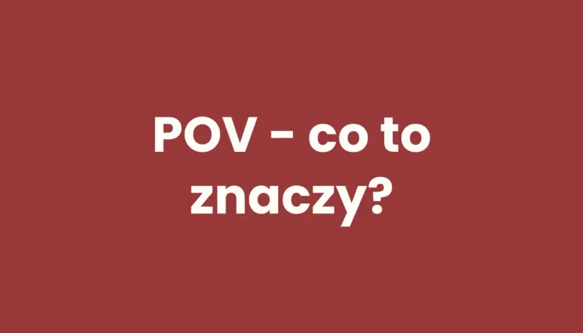 POV - co to oznacza? Pełne wyjaśnienie i zastosowania w praktyce