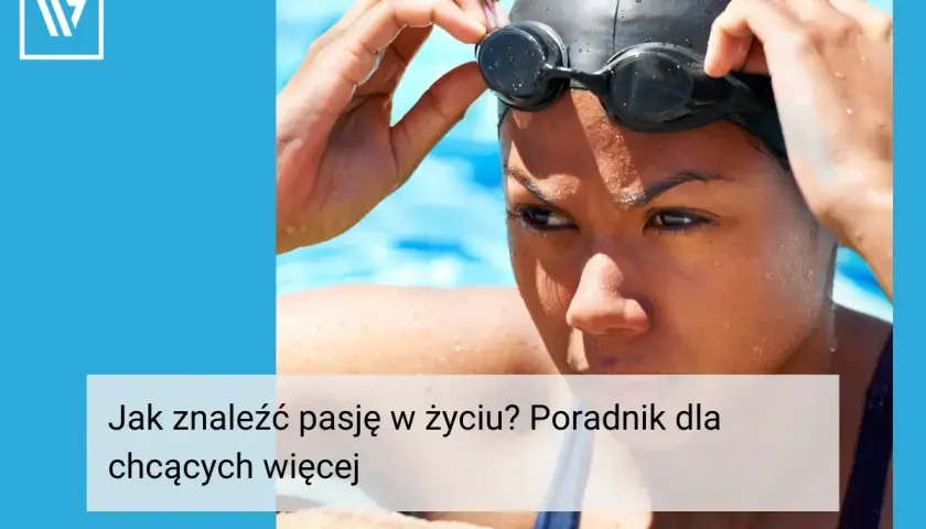 Kobieta w okularach pływackich i czepku przygotowuje się do startu. Jak znaleźć pasję w życiu? Poradnik dla chcących więcej.