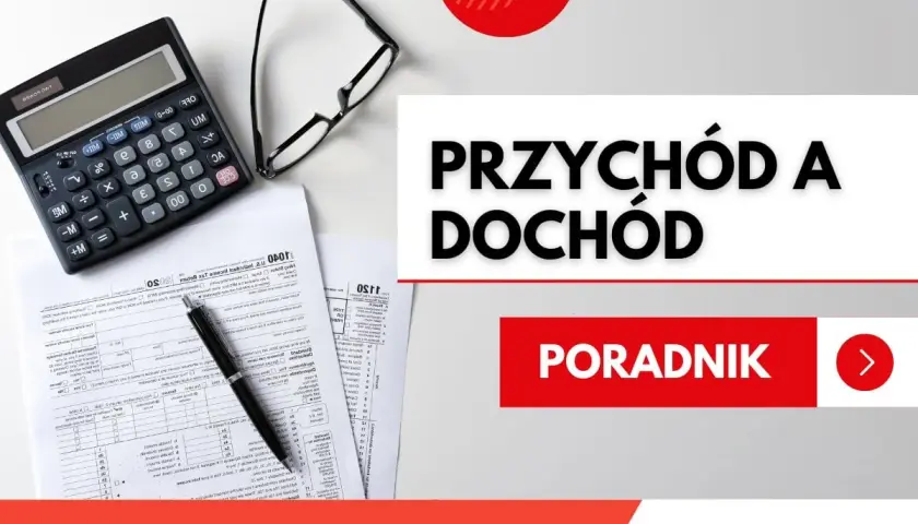 Kalkulator, okulary i dokumenty podatkowe. Temat: przychód a dochód. Poradnik.