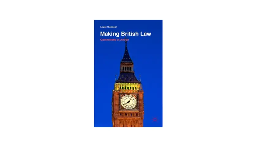 Book cover "Making British Law: Committees in Action" featuring Big Ben, symbolizing the process to create and execute public policy and laws.