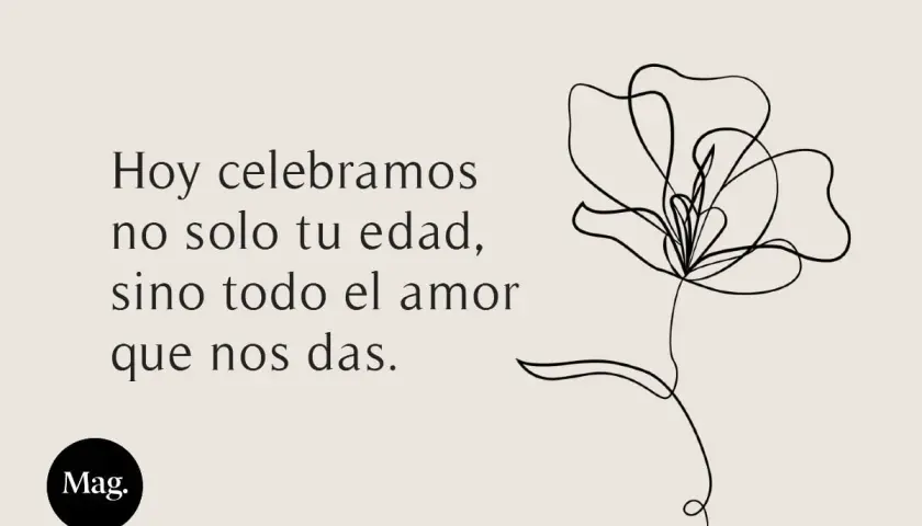 Dedicatorias frases abuelos cortas: "Hoy celebramos no solo tu edad, sino todo el amor que nos das." con flor lineal.
