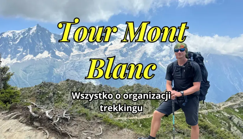 Mężczyzna z plecakiem na tle najwyższego szczytu Alp, Mont Blanc. Informacje o organizacji trekkingu.