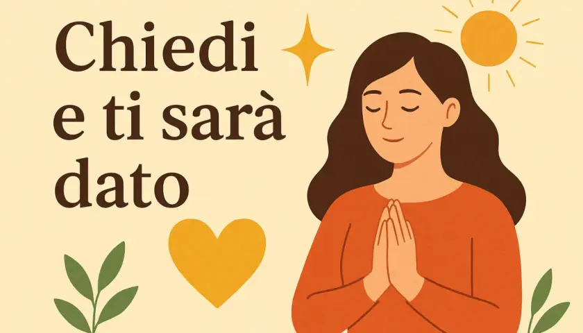 Una donna con le mani giunte in preghiera, circondata da simboli di speranza e amore. La scritta "Chiedi e ti sarà dato" ispira fiducia.