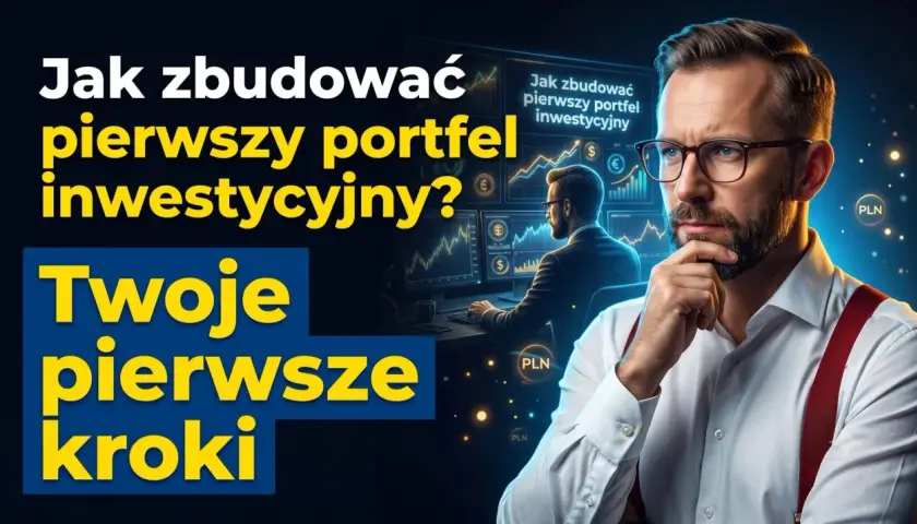 Twój poradnik inwestora: Jak zbudować pierwszy portfel inwestycyjny? Twoje pierwsze kroki w świecie finansów.