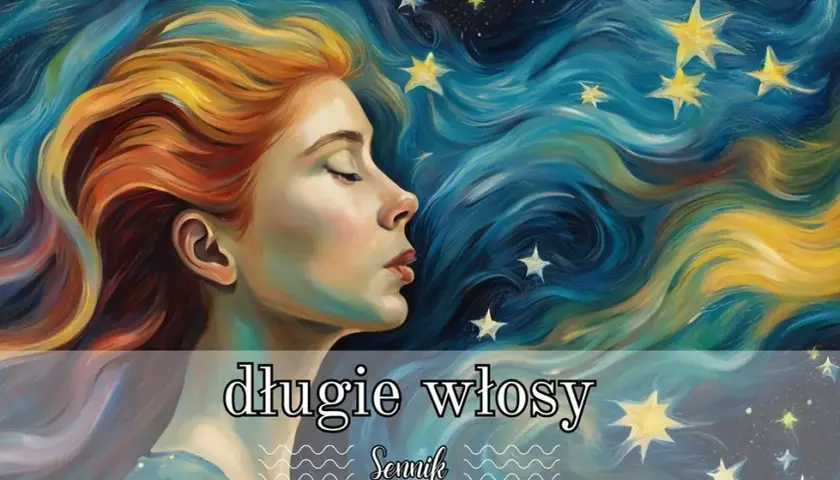 Długie włosy we śnie: Jaką zmianę w życiu zwiastują?