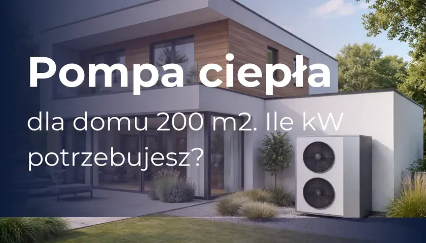 Jaka moc pompy ciepła dla domu 200m²? Sprawdź!