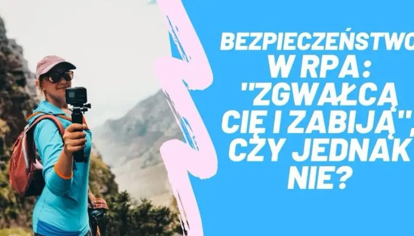 Czy w RPA jest bezpiecznie? 10 faktów o bezpieczeństwie na wakacjach w Afryce