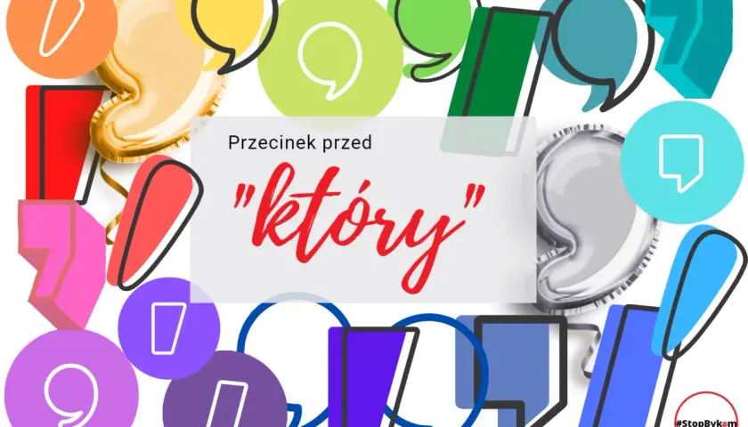 Kolorowe dymki i cyfry otaczają napis "przecinek przed który". #StopBykom