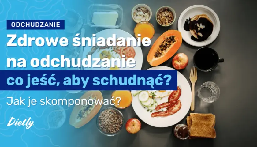 Zdrowe śniadanie na odchudzanie przepisy, które naprawdę działają