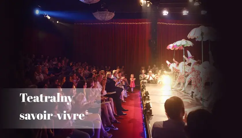 Jak zachować się w teatrze, aby uniknąć faux pas i cieszyć się spektaklem
