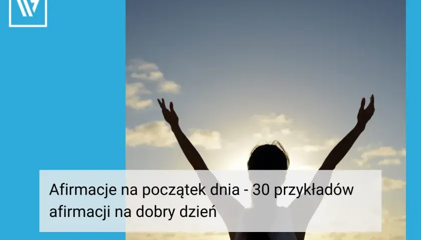 Kobieta z rękami w górze wita nowy dzień. Dowiedz się, jak afirmować, by mieć dobry dzień.
