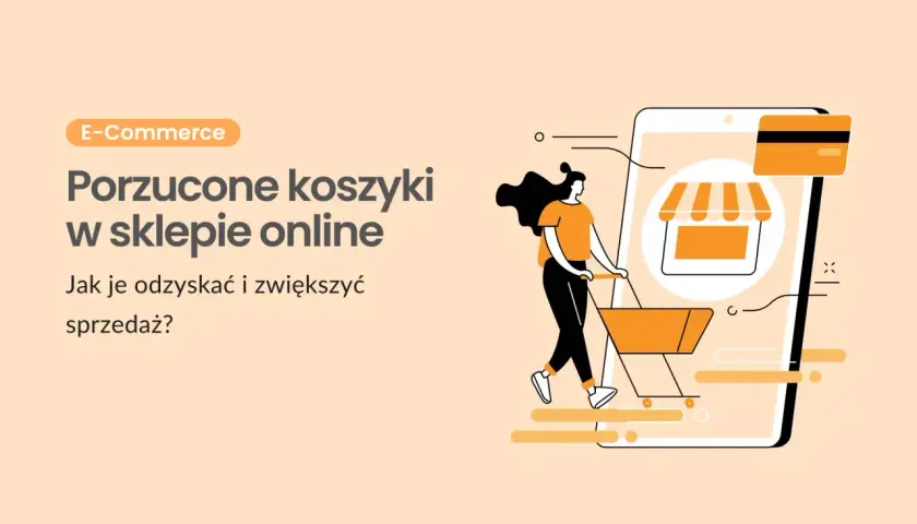 Ilustracja przedstawia kobietę pchającą pusty koszyk na zakupy obok smartfona z ikoną sklepu. Temat: porzucone koszyki w sklepie online.