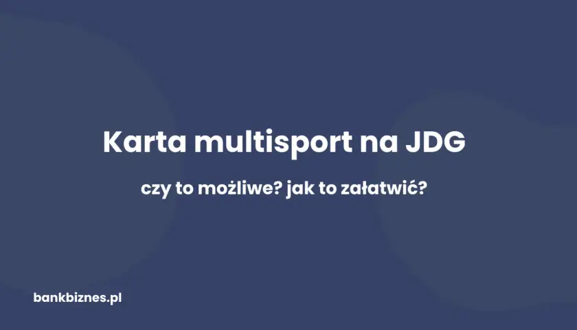 Karta multisport na JDG - czy to możliwe? Jak to załatwić?