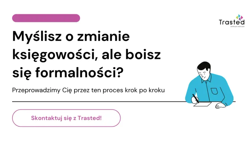 Myślisz o zmianie księgowej, ale boisz się formalności? Trasted przeprowadzi Cię przez ten proces krok po kroku.