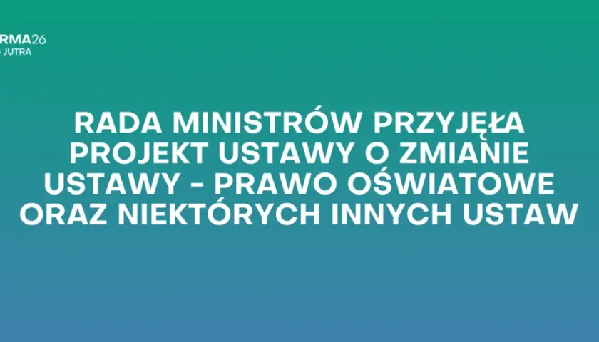 Grafika z tekstem: "Rada Ministrów przyjęła projekt ustawy o zmianie ustawy - Prawo oświatowe oraz niektórych innych ustaw".