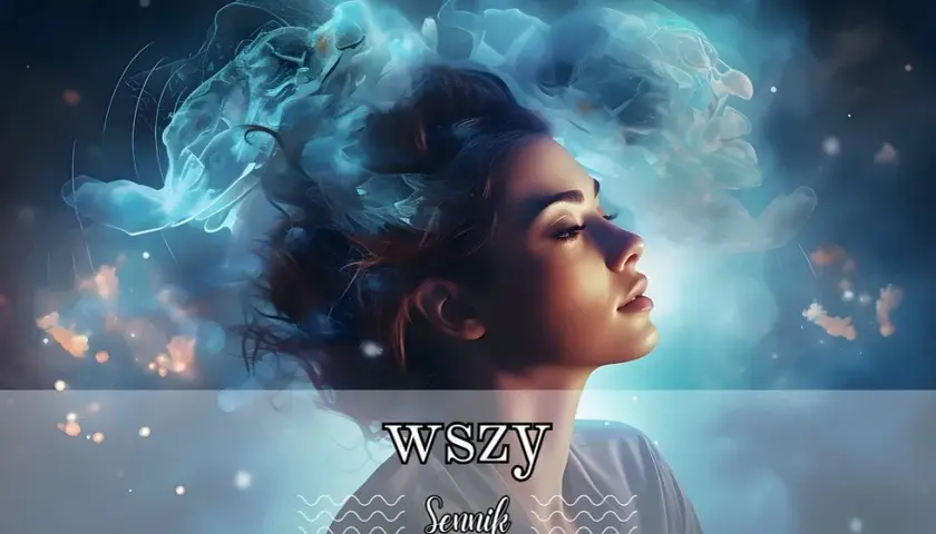 Sen o wszach we włosach co oznacza? Odkryj ukryte znaczenia i emocje