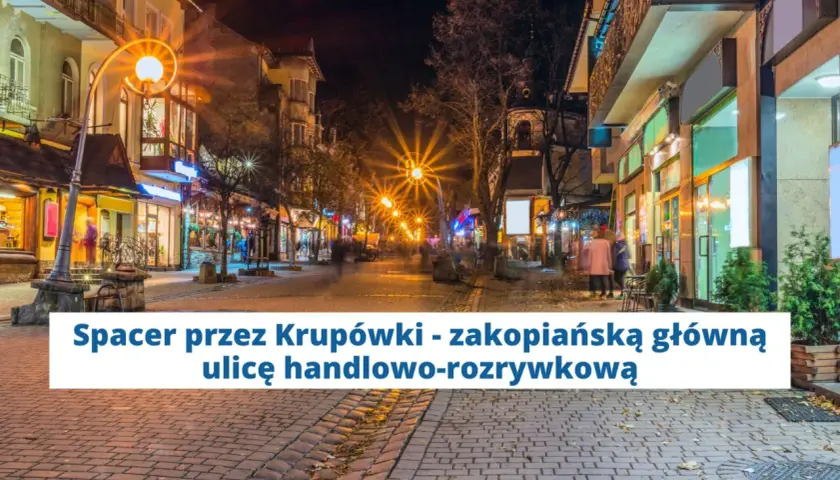 Wieczorny spacer po Krupówkach, zakopiańskiej trasie pełnej sklepów i restauracji.