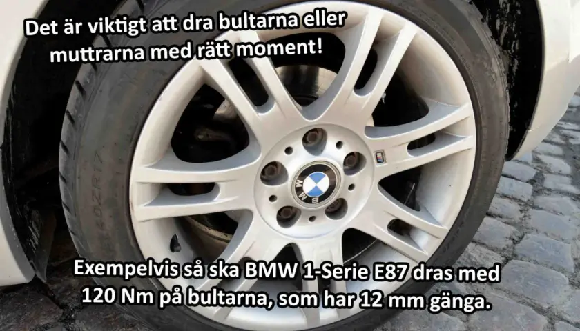 Bilden visar ett BMW-hjul där texten betonar vikten av att dra bultarna med rätt moment. Exempelvis dras BMW 1-Serie E87 med 120 Nm på bultarna.