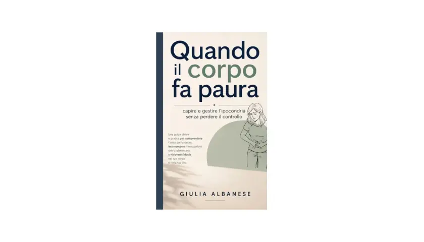 Copertina libro "Quando il corpo fa paura": una guida per gestire l'ipocondria e l'ansia, affrontando la sindrome di Koro e ritrovando fiducia.