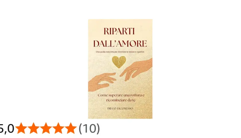 Copertina libro "Ripartire dall'amore": due mani si sfiorano sotto un cuore dorato spezzato. Una guida per superare una rottura e ricominciare da te.