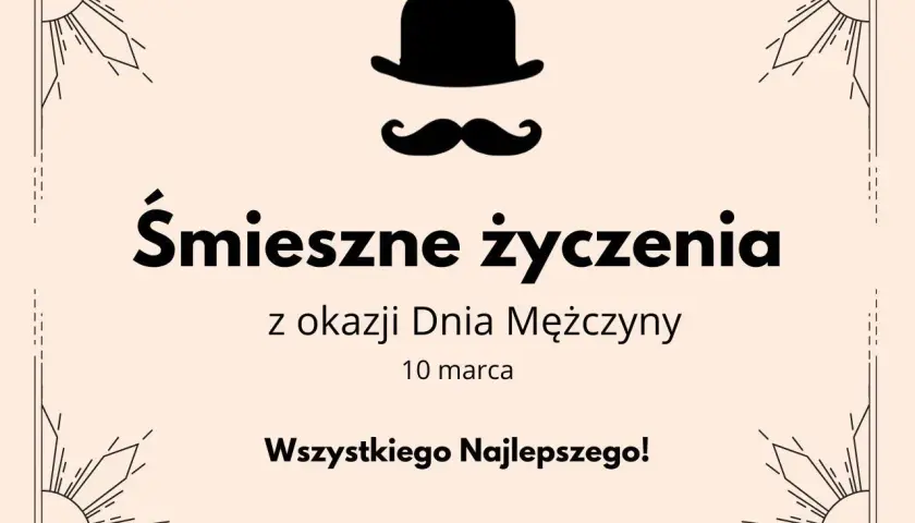 Śmieszne życzenia z okazji Dnia Mężczyzny 10 marca. Wszystkiego Najlepszego!