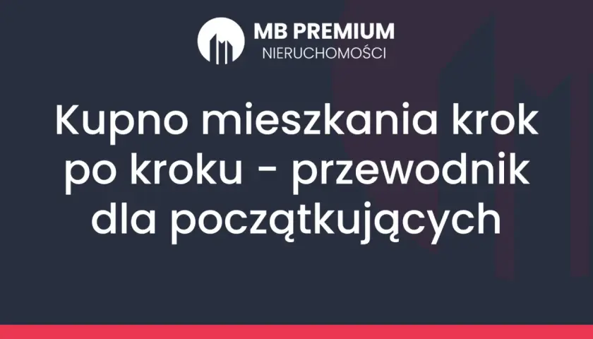 Kupno mieszkania krok po kroku – przewodnik dla początkujących. Logo MB Premium Nieruchomości.