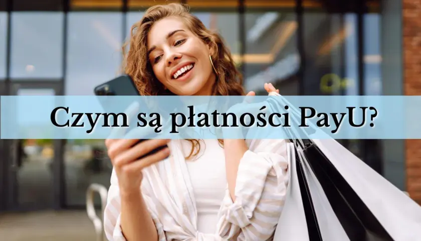 Uśmiechnięta kobieta z telefonem i torbami na zakupy. Tekst na zdjęciu: "Czym są płatności PayU?".