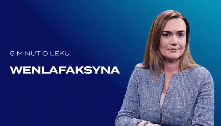Kobieta w niebieskiej marynarce, na ekranie napis "5 minut o leku WENLAFAKSYNA".