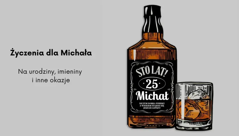 Wszystkiego najlepszego z okazji imienin Michała! Sto lat, 25 lat, jak dobra whisky z wiekiem stajesz się jeszcze lepszy!