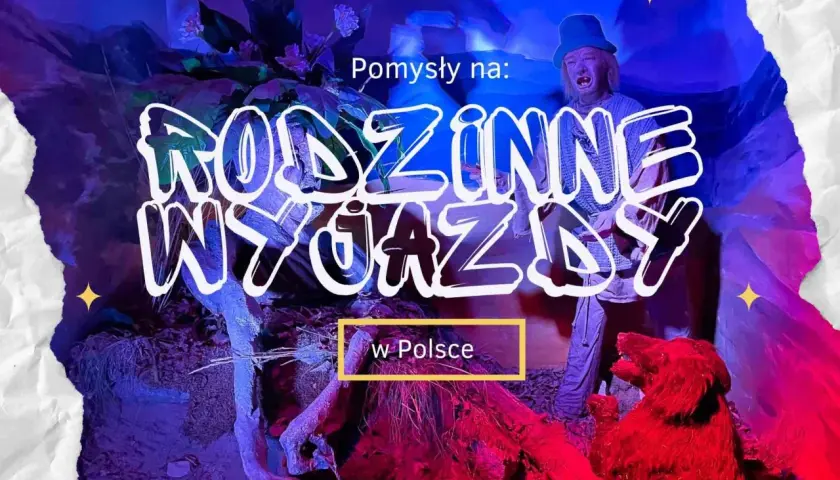 Polska z dzieckiem: 50+ pomysłów na niezapomniane rodzinne przygody