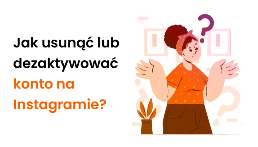 Zastanawiasz się, jak dezaktywować konto na IG? Ilustracja pokazuje zagubioną osobę z pytajnikiem nad głową, obok tekstu z tym pytaniem.