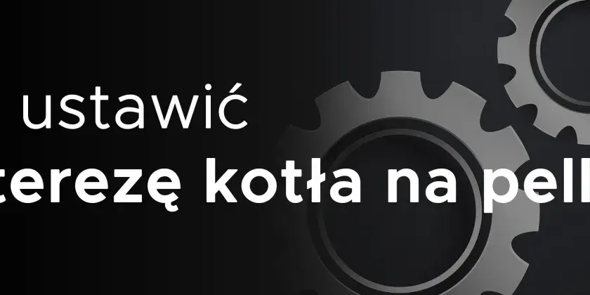 Jak ustawić histerezę kotła na pellet? Dowiedz się, co to jest histereza w piecu na pellet i jak ją regulować dla optymalnej pracy.