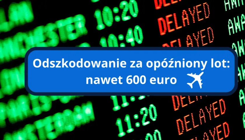 Odszkodowanie za opóźniony lot: nawet 600 euro. Tablica lotów z informacją o opóźnieniach.