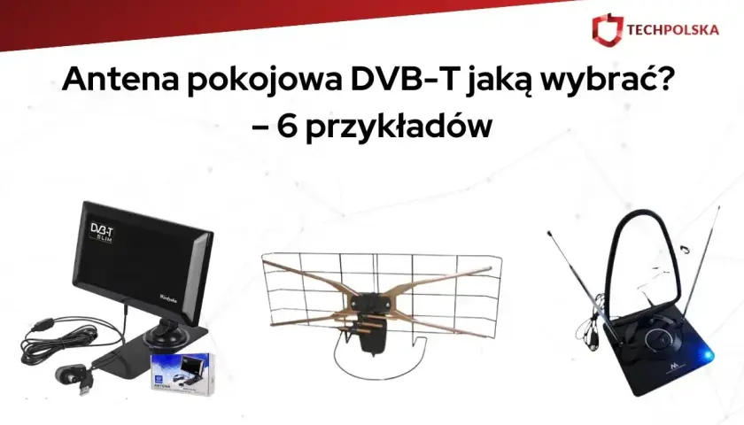 Porównanie anten pokojowych DVB-T: która jest najlepsza antena do telewizji naziemnej? Zobacz 3 modele.