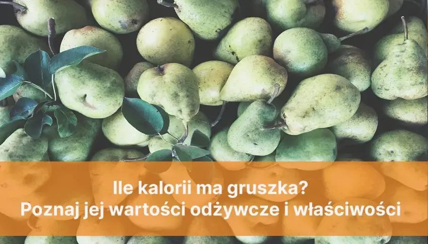 Ile kalorii mają gruszki? Zaskakujące fakty o ich kaloryczności