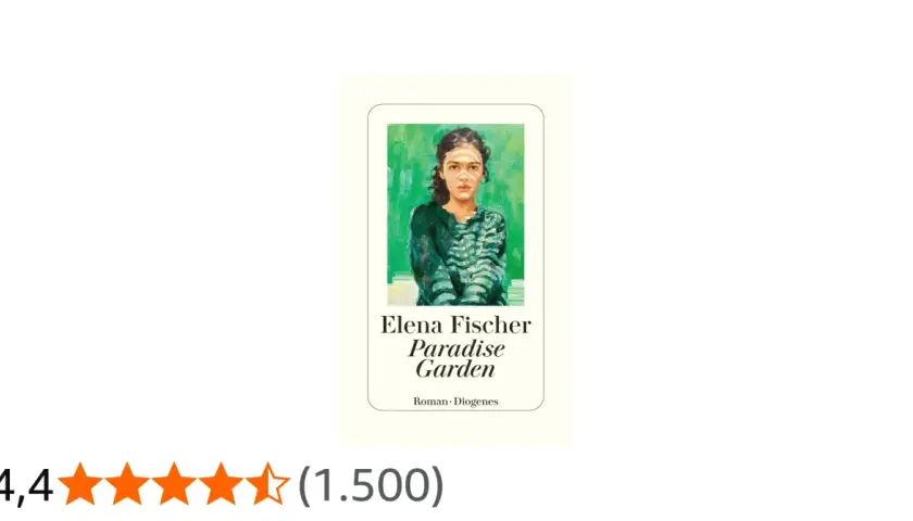 Elena Fischer: Paradise Garden. Ein Roman, der wie ein bunter, üppiger Garten der Seele wirkt.