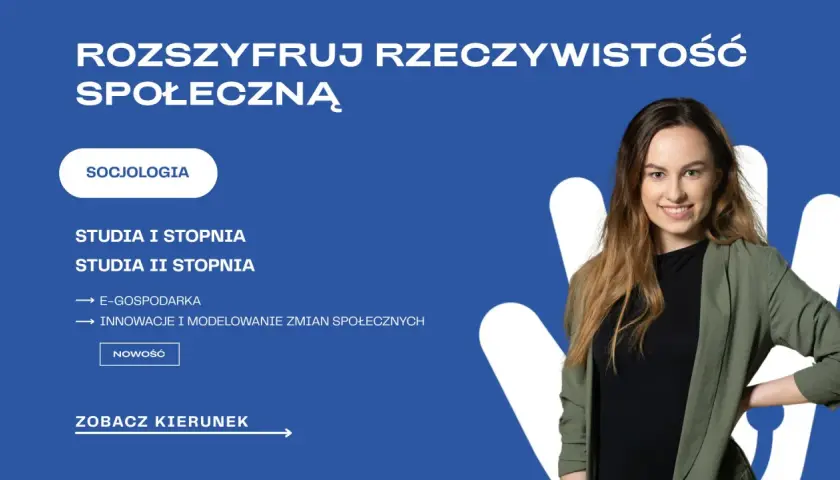 Socjologia: jak rozszyfrować rzeczywistość społeczną? Studia I i II stopnia, e-gospodarka, innowacje. Zobacz kierunek!