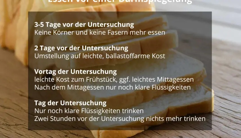 Anleitung zum Essen vor einer Darmspiegelung: Verzicht auf Körner/Fasern, leichte Kost, klare Flüssigkeiten.