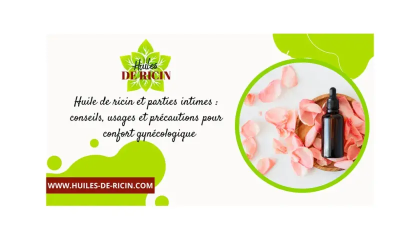 Huile de ricin et parties intimes : conseils, usages et précautions pour le confort gynécologique. Attention à l'huile de ricin allergie.