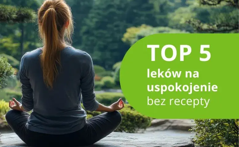 Jakie leki na uspokojenie pomogą w walce ze stresem i lękiem