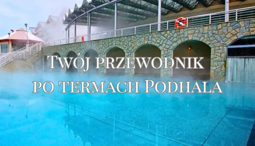 Twój przewodnik po termach Podhala. Relaks w basenach termalnych w Zakopanem.