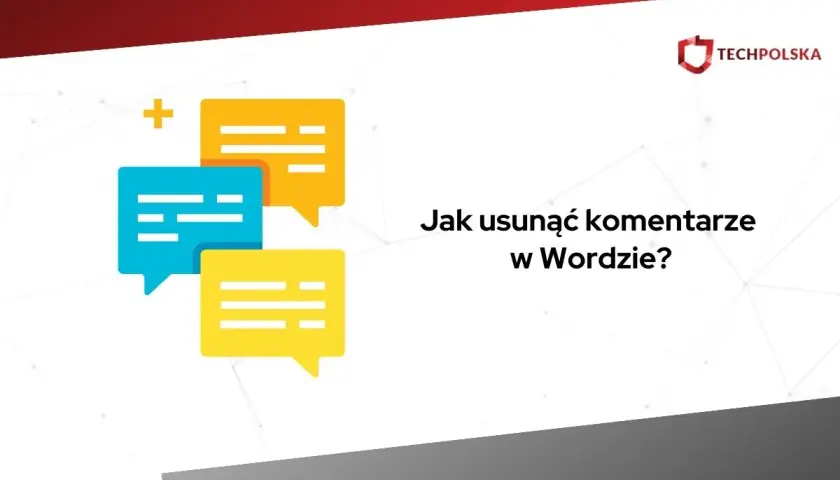 Kolorowe dymki czatu i pytanie "Jak usunąć komentarze w Wordzie?".