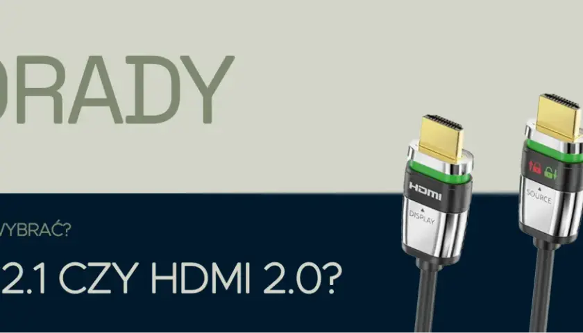 Kable HDMI jaki wybrać, aby uniknąć problemów z jakością obrazu