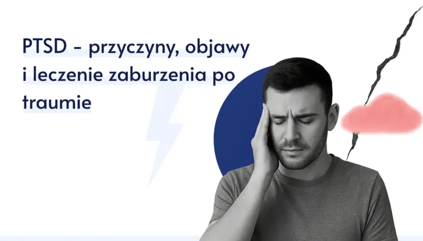 Mężczyzna z bólem głowy, symbolizującym PTSD objawy. Tekst: PTSD – przyczyny, objawy i leczenie zaburzenia po traumie.