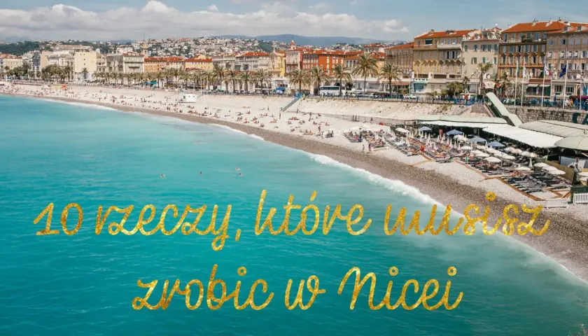 Co robić w Nicei - najlepsze atrakcje i miejsca, które zaskoczą